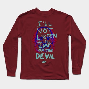 I'll not listen to the lies of the devil Long Sleeve T-Shirt